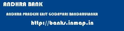 ANDHRA BANK  ANDHRA PRADESH EAST GODAVARI BANDARULANKA   banks information 